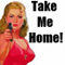 Take me home.